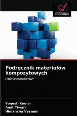  Kevlar: Wzmocnienie Materiałów Kompozytowych z Niezwykłymi Właściwościami!